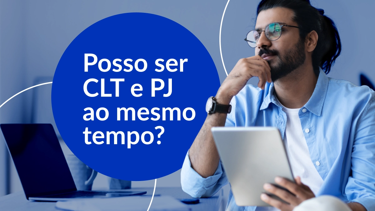 Homem pensativo segurando tablet. Ao lado balão azul com o texto: Posso ser CLT e PJ ao mesmo tempo?