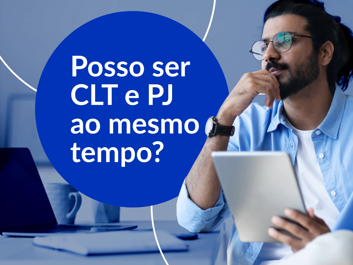 segurando tablet. Ao lado balão azul com o texto: Posso ser CLT e PJ ao mesmo tempo?