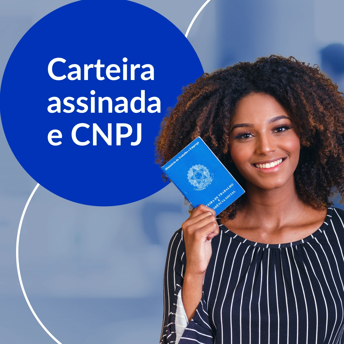 Mulher sorrindo e segurando carteira de trabalho. Ao lado, balão azul com o texto: Carteira assinada e CNPJ?